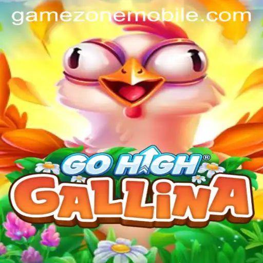 GoHighGallina: Unveiling the Next Big Thing in GAMEZONE MOBILE