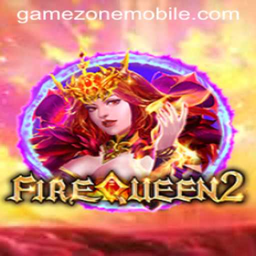 Exploring the Thrills of 'FireQueen2' on GAMEZONE MOBILE
